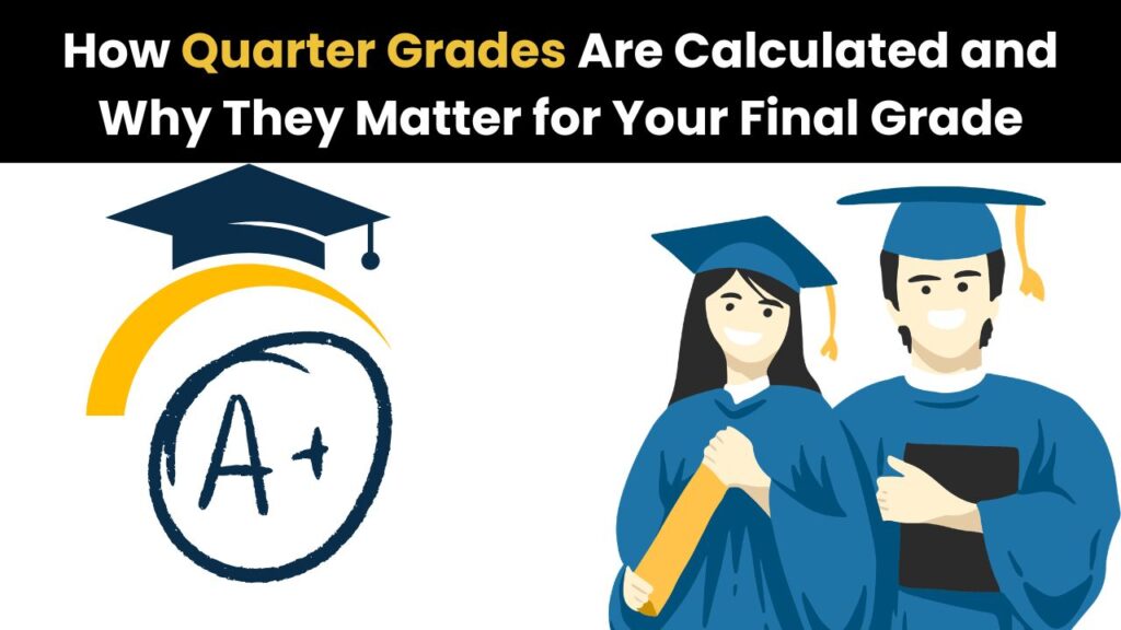 How Quarter Grades Are Calculated and Why They Matter for Your Final Grade