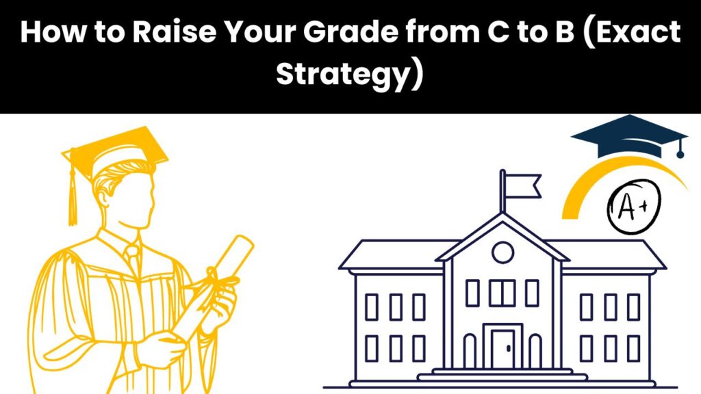 How to Raise Your Grade from C to B (Exact Strategy)